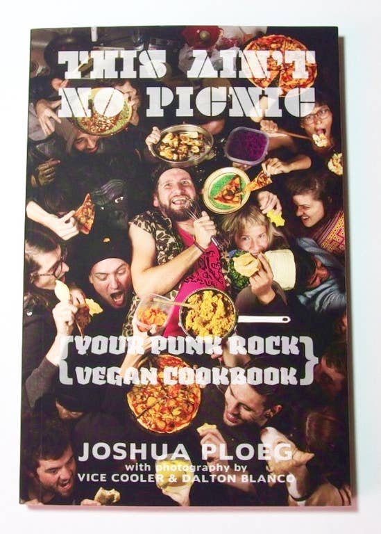 This Ain&#39;t No Picnic: Your Punk Rock Vegan Cookbook